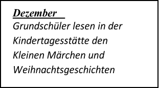 Dezember   Grundschüler lesen in der  Kindertagesstätte den  Kleinen Märchen und  Weihnachtsgeschichten  vor.